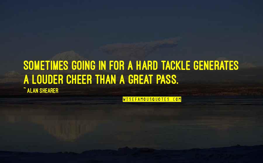 Bungkus Snack Quotes By Alan Shearer: Sometimes going in for a hard tackle generates