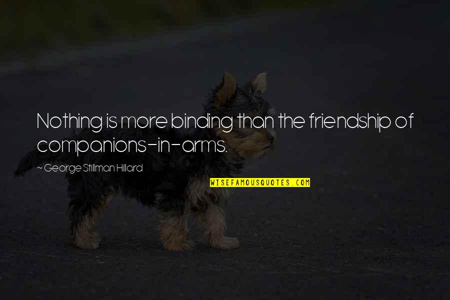 Bungled All Your Bangles Quotes By George Stillman Hillard: Nothing is more binding than the friendship of