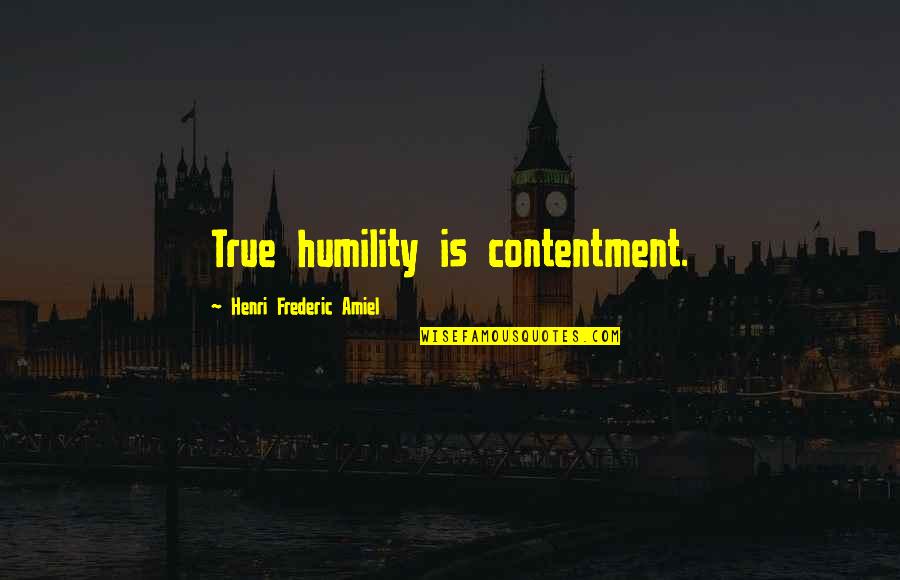 Bungles Quotes By Henri Frederic Amiel: True humility is contentment.