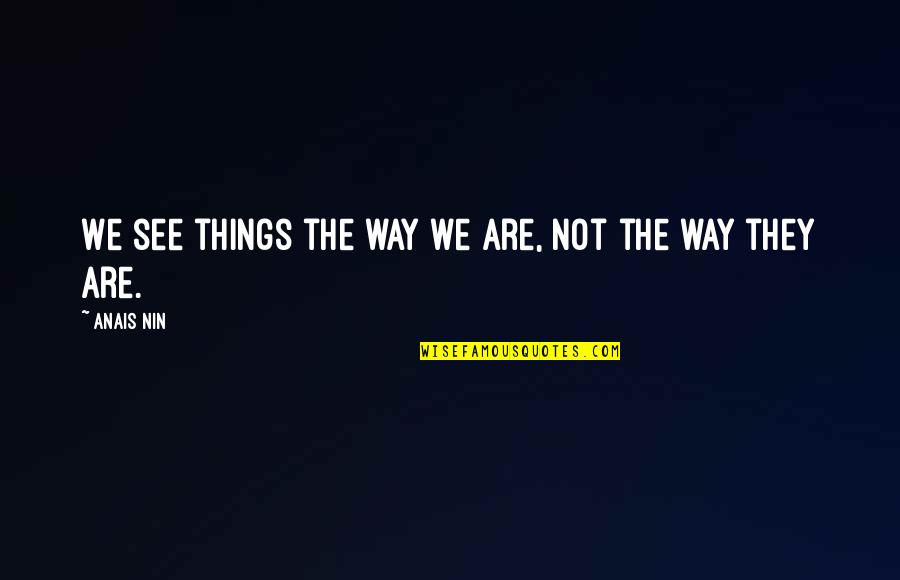 Bungling Crossword Quotes By Anais Nin: We see things the way we are, not
