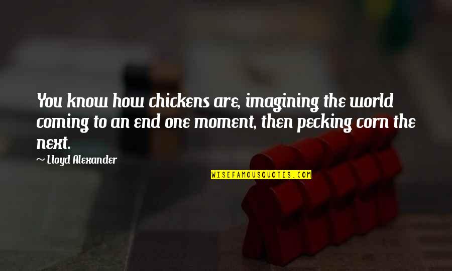 Bungot Banwa Quotes By Lloyd Alexander: You know how chickens are, imagining the world