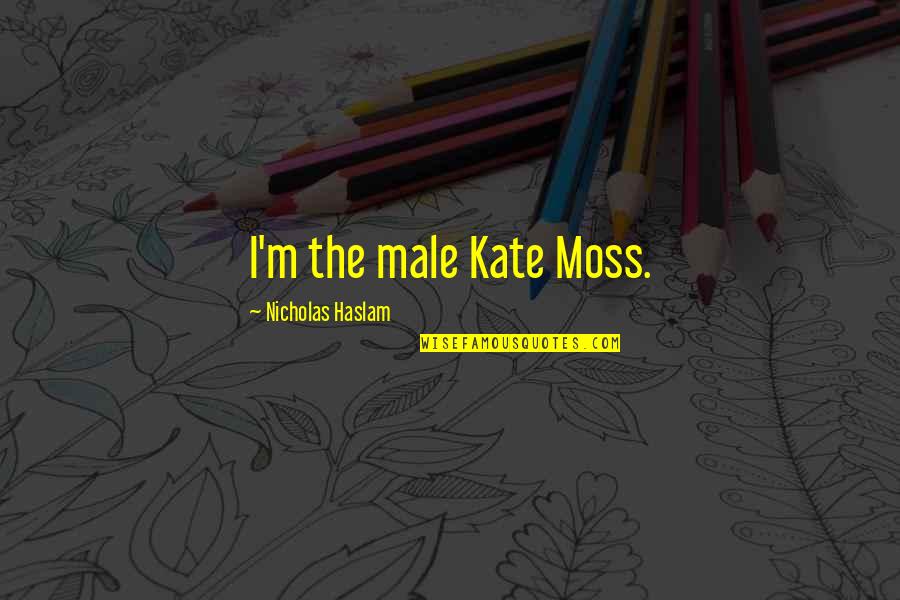 Bungou Stray Dogs Osamu Dazai Quotes By Nicholas Haslam: I'm the male Kate Moss.