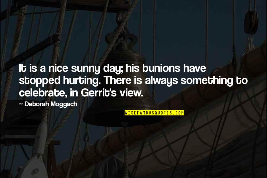 Bunions Quotes By Deborah Moggach: It is a nice sunny day; his bunions