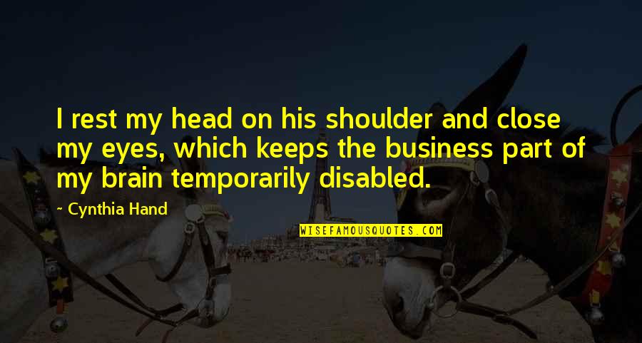 Bunjevac No Nja Quotes By Cynthia Hand: I rest my head on his shoulder and Bunjevac No Nja Quotes By Cynthia Hand: I rest my head on his shoulder and