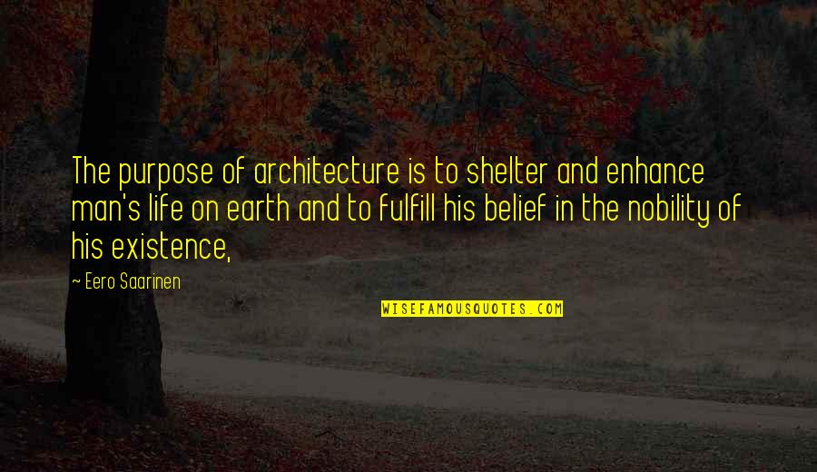Bunji Garlin Quotes By Eero Saarinen: The purpose of architecture is to shelter and