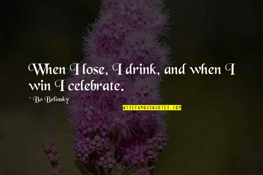 Bunji Kugashira Quotes By Bo Belinsky: When I lose, I drink, and when I