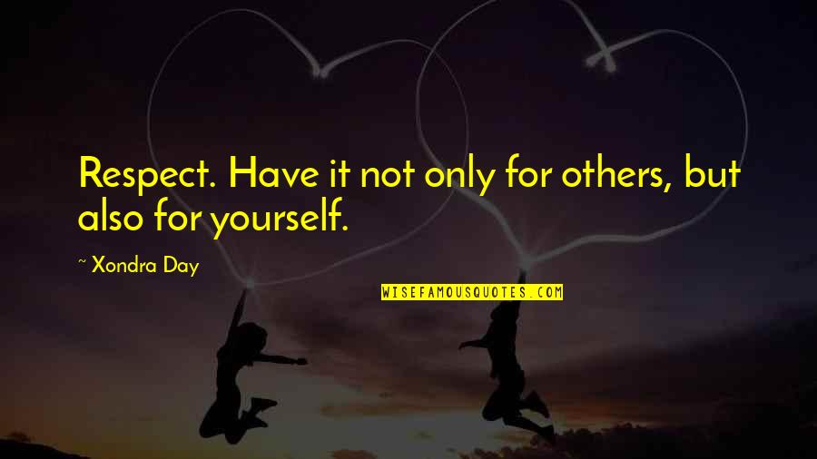 Bunji Kugashira Quotes By Xondra Day: Respect. Have it not only for others, but