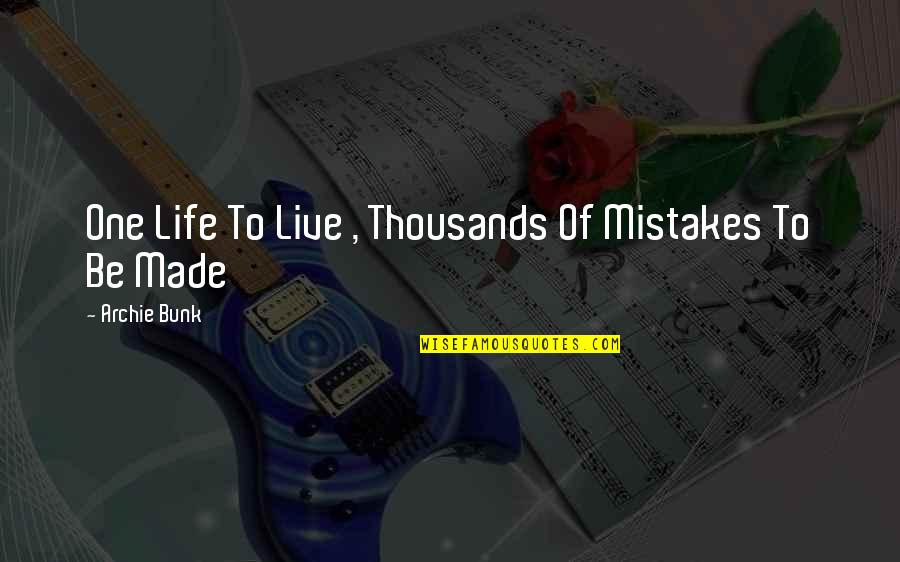 Bunk Off Quotes By Archie Bunk: One Life To Live , Thousands Of Mistakes