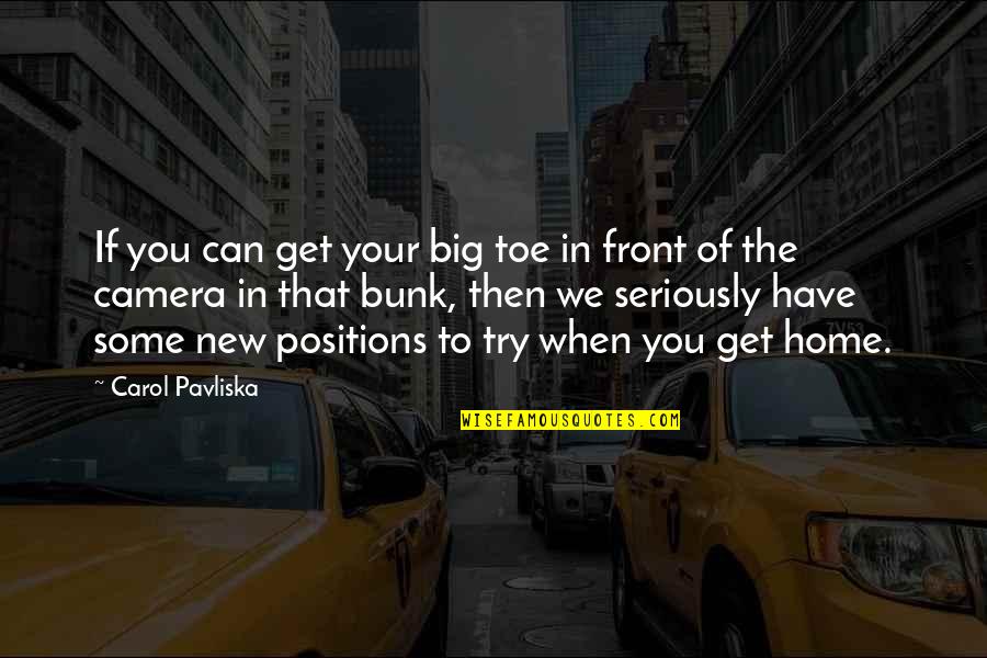 Bunk Off Quotes By Carol Pavliska: If you can get your big toe in