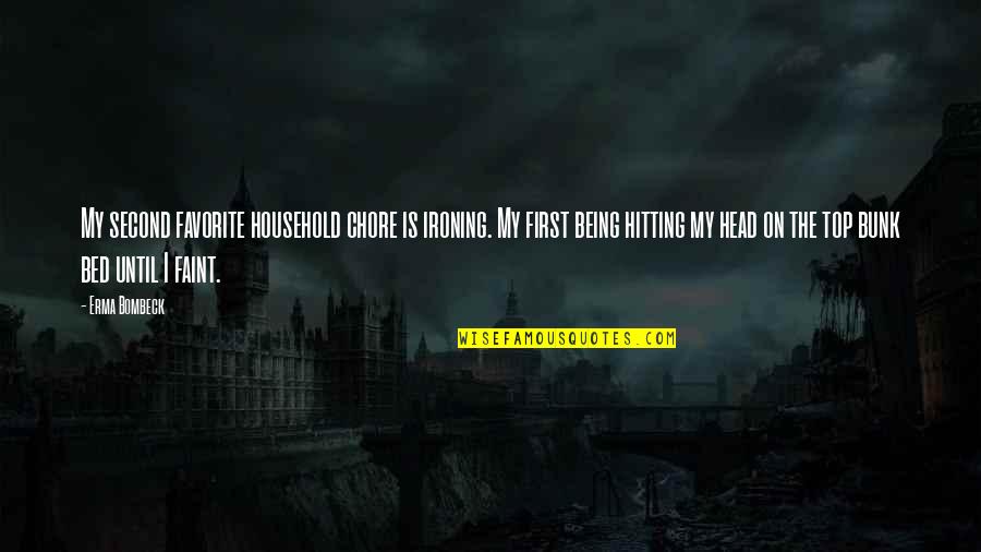 Bunk Off Quotes By Erma Bombeck: My second favorite household chore is ironing. My