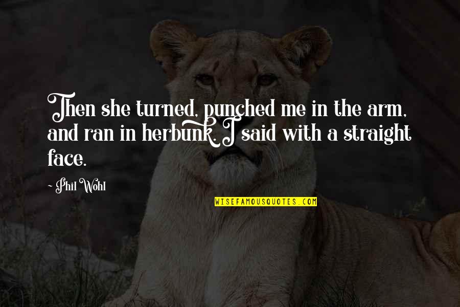 Bunk Off Quotes By Phil Wohl: Then she turned, punched me in the arm,