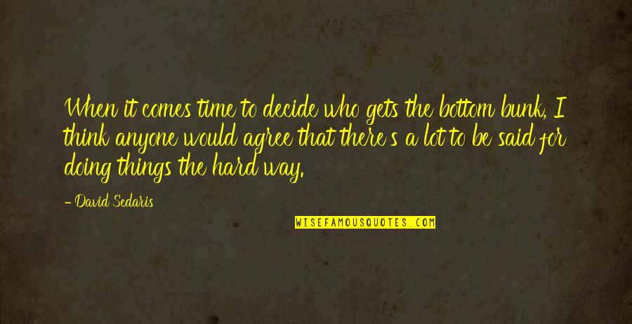 Bunk'd Quotes By David Sedaris: When it comes time to decide who gets