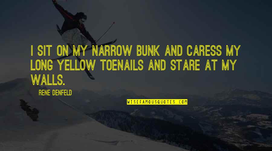 Bunk'd Quotes By Rene Denfeld: I sit on my narrow bunk and caress