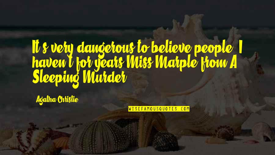Bunker Hunt Quotes By Agatha Christie: It's very dangerous to believe people, I haven't Bunker Hunt Quotes By Agatha Christie: It's very dangerous to believe people, I haven't