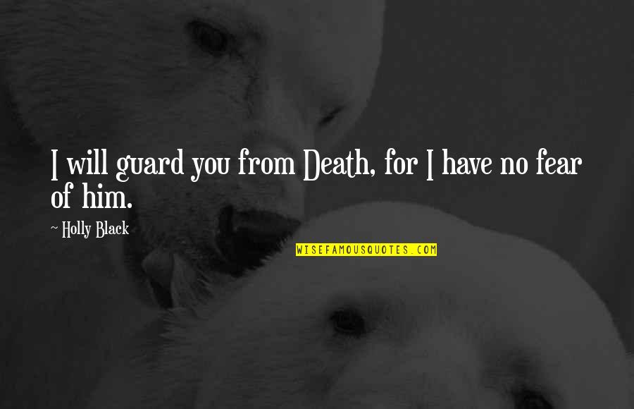 Bunker Hunt Quotes By Holly Black: I will guard you from Death, for I Bunker Hunt Quotes By Holly Black: I will guard you from Death, for I