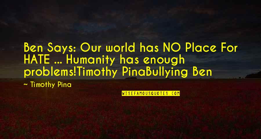 Bunkered Book Quotes By Timothy Pina: Ben Says: Our world has NO Place For