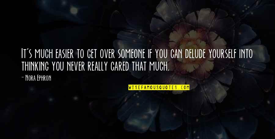 Bunkered Quotes By Nora Ephron: It's much easier to get over someone if