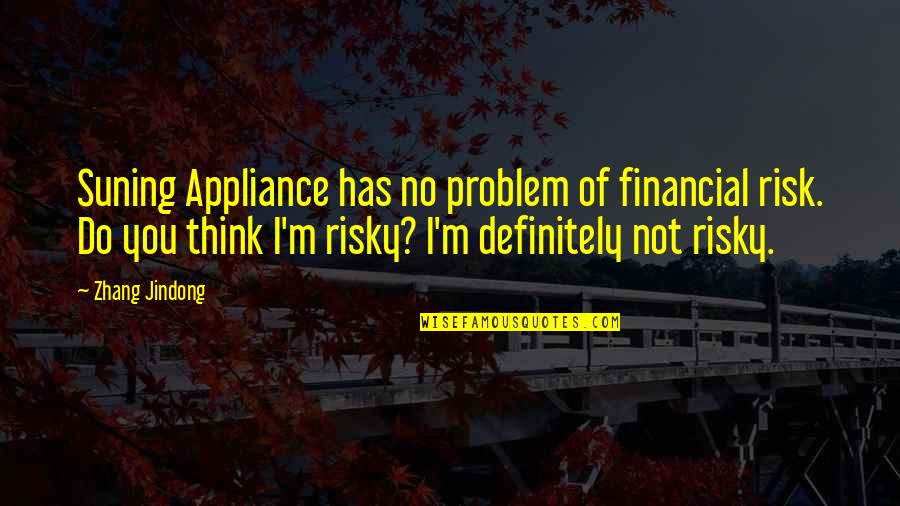 Bunkered Quotes By Zhang Jindong: Suning Appliance has no problem of financial risk.