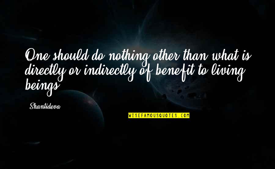 Bunkering Quotes By Shantideva: One should do nothing other than what is