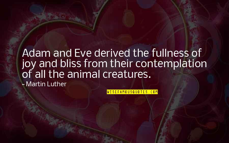 Bunkerman Quotes By Martin Luther: Adam and Eve derived the fullness of joy