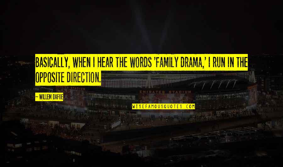 Bunkerman Quotes By Willem Dafoe: Basically, when I hear the words 'family drama,'