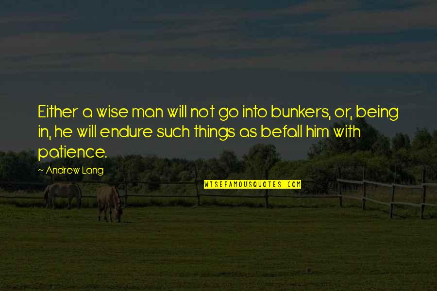 Bunkers Quotes By Andrew Lang: Either a wise man will not go into