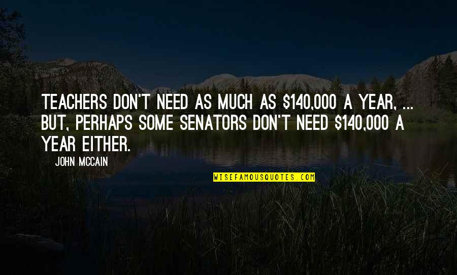 Bunkhouse Fifth Quotes By John McCain: Teachers don't need as much as $140,000 a