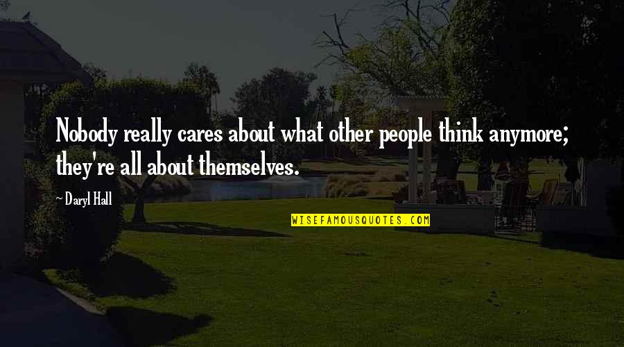 Bunkhouse Travel Quotes By Daryl Hall: Nobody really cares about what other people think