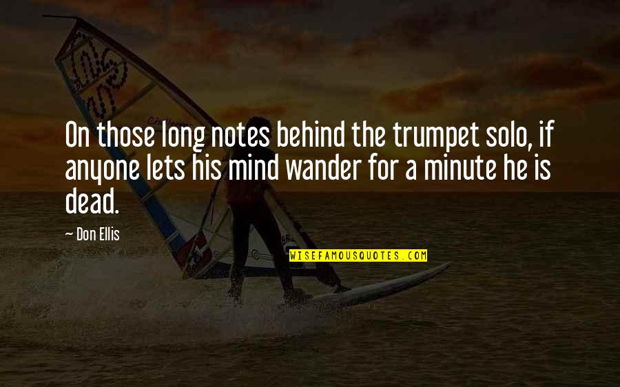 Bunkhouse Travel Quotes By Don Ellis: On those long notes behind the trumpet solo, Bunkhouse Travel Quotes By Don Ellis: On those long notes behind the trumpet solo,
