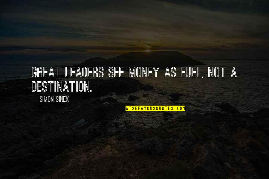 Bunking Office Quotes By Simon Sinek: Great leaders see money as fuel, not a Bunking Office Quotes By Simon Sinek: Great leaders see money as fuel, not a