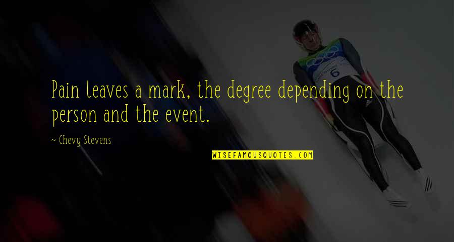 Bunkis Juris Quotes By Chevy Stevens: Pain leaves a mark, the degree depending on