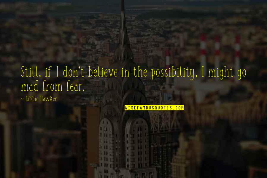 Bunkum Quotes By Libbie Hawker: Still, if I don't believe in the possibility,