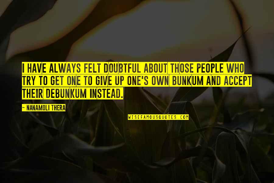 Bunkum Quotes By Nanamoli Thera: I have always felt doubtful about those people