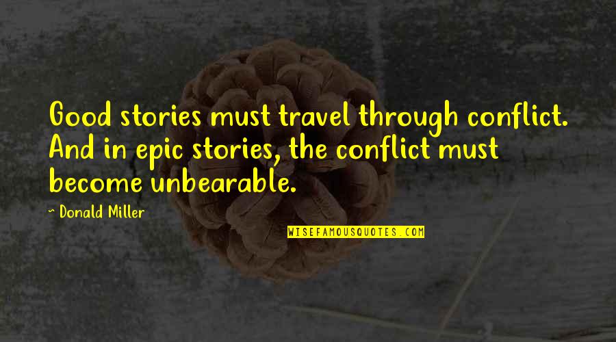 Bunky Board Quotes By Donald Miller: Good stories must travel through conflict. And in