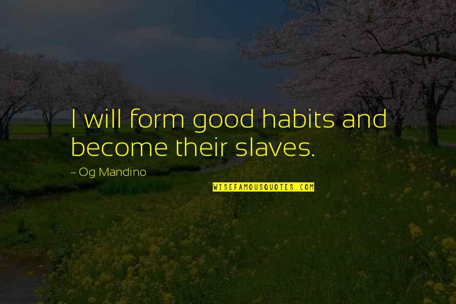 Bunky Echo Hawk Quotes By Og Mandino: I will form good habits and become their