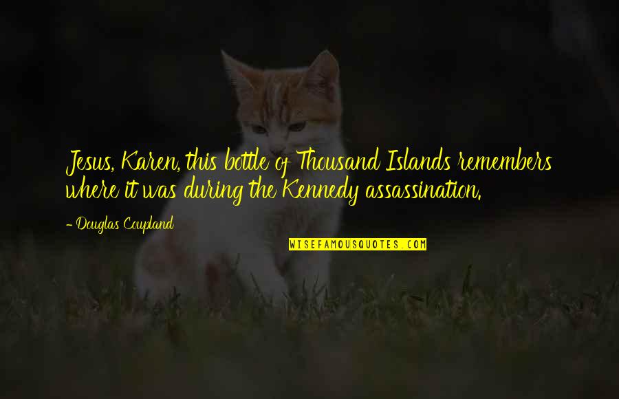 Bunkys Charter Quotes By Douglas Coupland: Jesus, Karen, this bottle of Thousand Islands remembers Bunkys Charter Quotes By Douglas Coupland: Jesus, Karen, this bottle of Thousand Islands remembers