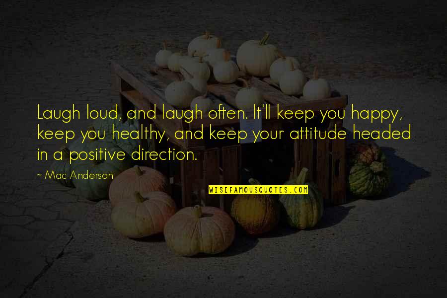 Bunlar Varya Quotes By Mac Anderson: Laugh loud, and laugh often. It'll keep you
