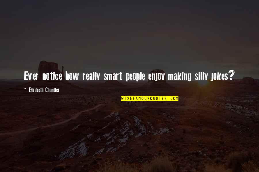 Bunmi Aguillard Quotes By Elizabeth Chandler: Ever notice how really smart people enjoy making