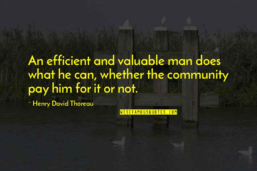 Bunnag Dental Associates Quotes By Henry David Thoreau: An efficient and valuable man does what he