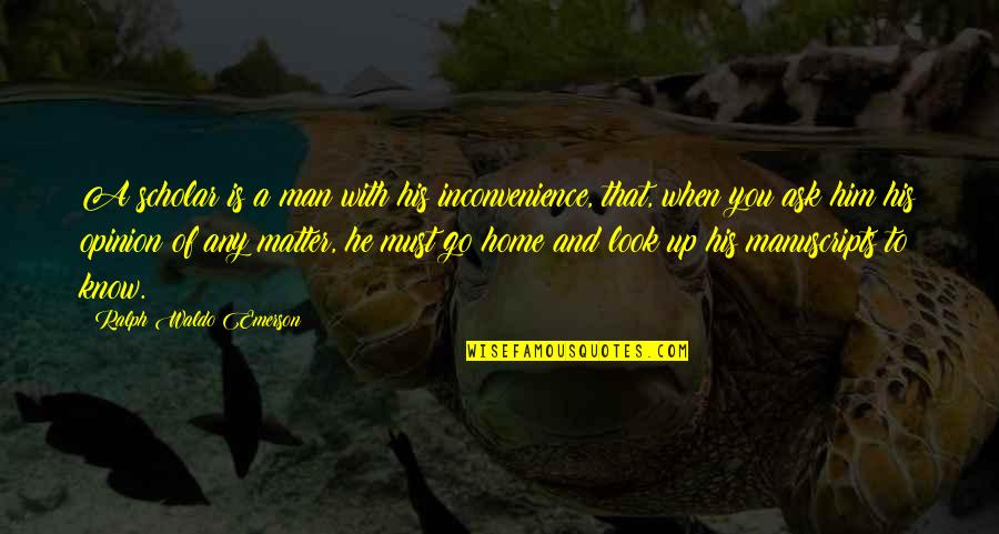 Bunnelle Quotes By Ralph Waldo Emerson: A scholar is a man with his inconvenience, Bunnelle Quotes By Ralph Waldo Emerson: A scholar is a man with his inconvenience,