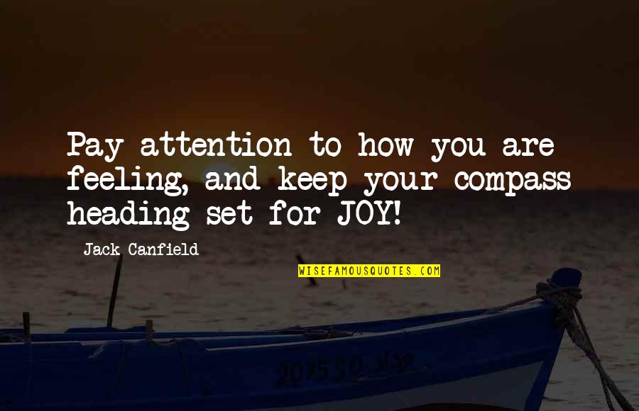 Bunners Quotes By Jack Canfield: Pay attention to how you are feeling, and
