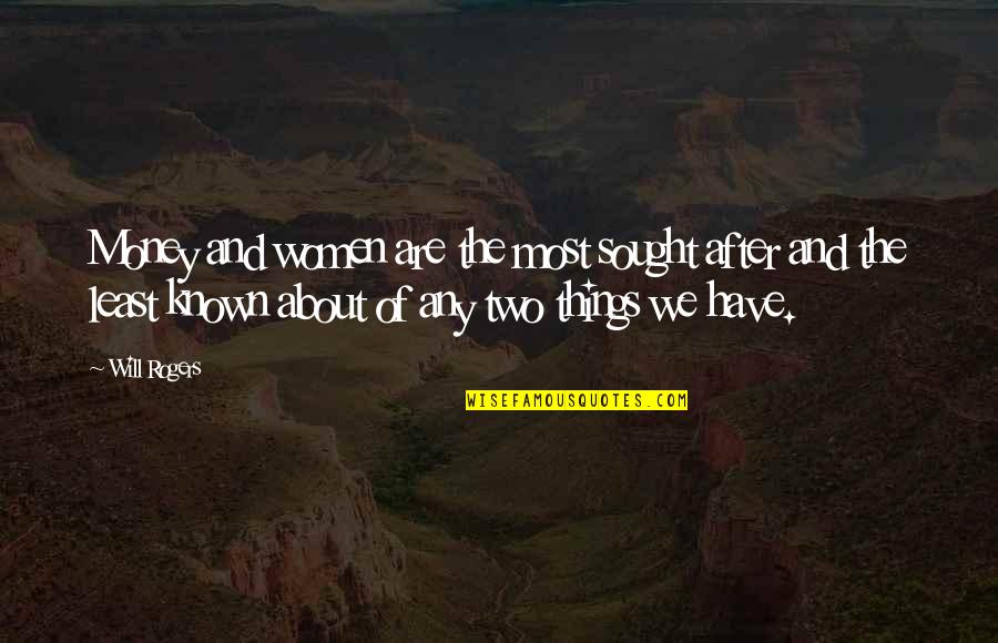 Bunnery Quotes By Will Rogers: Money and women are the most sought after Bunnery Quotes By Will Rogers: Money and women are the most sought after