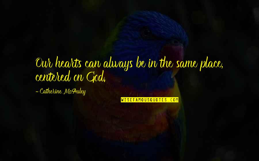 Bunnet Geography Quotes By Catherine McAuley: Our hearts can always be in the same