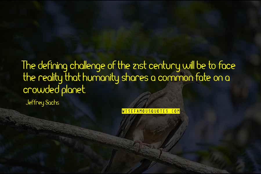 Bunnet Geography Quotes By Jeffrey Sachs: The defining challenge of the 21st century will