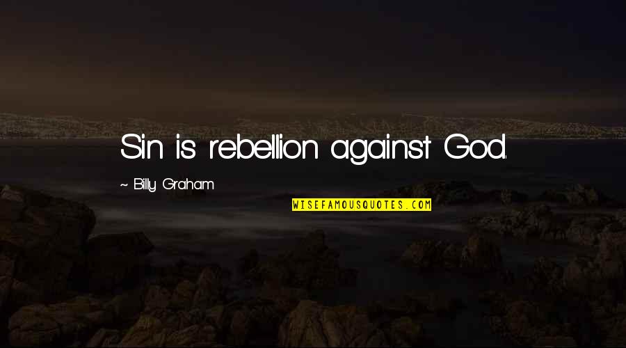 Bunnet Quotes By Billy Graham: Sin is rebellion against God.
