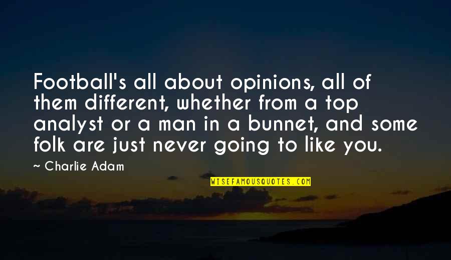 Bunnet Quotes By Charlie Adam: Football's all about opinions, all of them different,