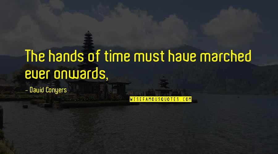 Bunnet Quotes By David Conyers: The hands of time must have marched ever