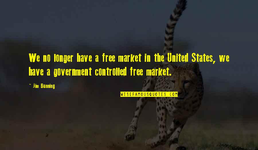 Bunning Quotes By Jim Bunning: We no longer have a free market in