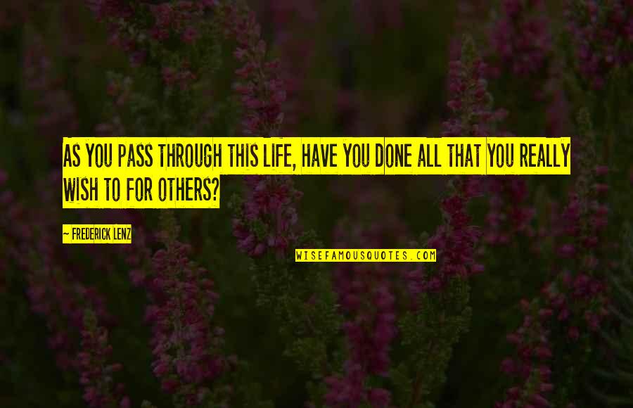 Bunnserve Quotes By Frederick Lenz: As you pass through this life, have you
