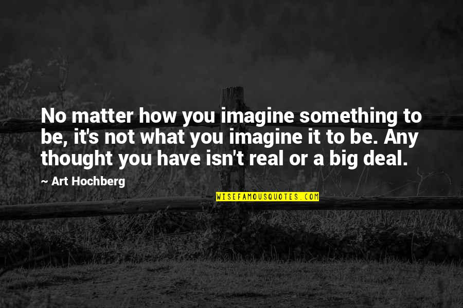 Bunny Drop Quotes By Art Hochberg: No matter how you imagine something to be,